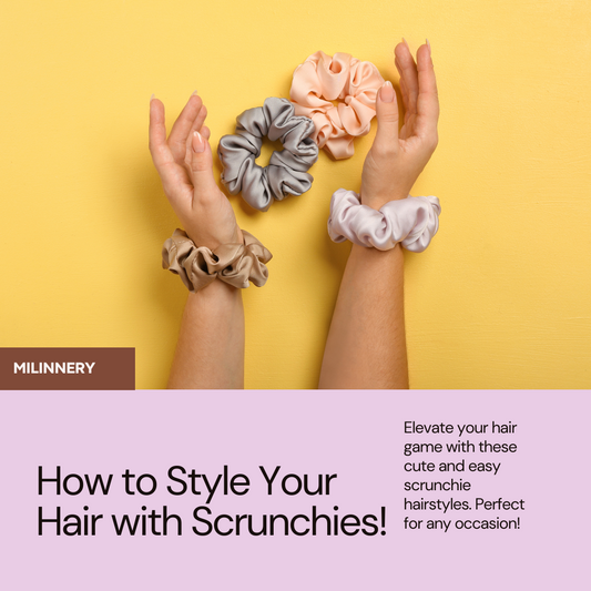 levate Your Style with Handcrafted Scrunchies from Milinnery: A Guide to Creative Hair Styling
